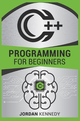 C++ Programming for Beginners: Step-by-Step Guide for Creating a Robust Program from Scratch (2022 Crash Course)