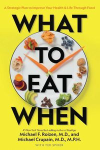 Cover image for What to Eat When: A Strategic Plan to Improve Your Health and Life Through Food