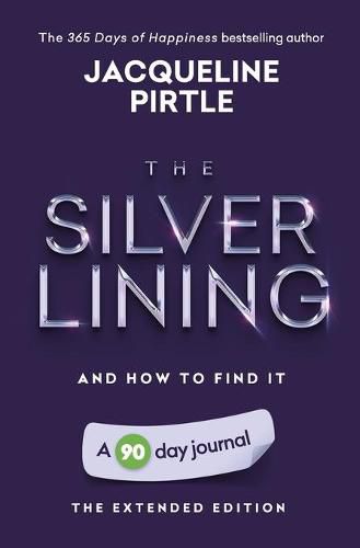 Cover image for The Silver Lining - And How To Find It: A 90 day journal - The Extended Edition