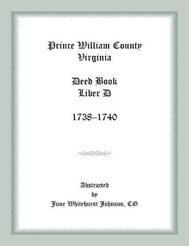 Prince William County, Virginia Deed Book Liber D, 1738-1740