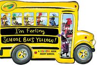 Cover image for I'm Feeling School Bus Yellow!: A Colorful Book about School