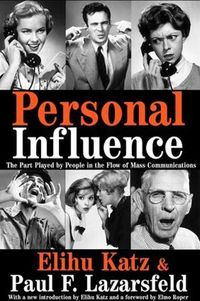 Cover image for Personal Influence: The Part Played by People in the Flow of Mass Communications