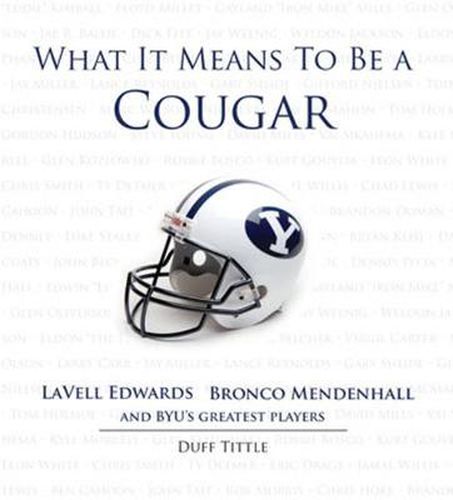 Cover image for What It Means to Be a Cougar: LaVell Edwards, Bronco Mendenhall and BYU's Greatest Players