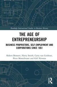Cover image for The Age of Entrepreneurship: Business Proprietors, Self-Employment and Corporations Since 1851