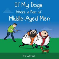 Cover image for If My Dogs Were a Pair of Middle-Aged Men