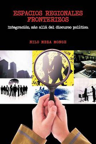 Cover image for Espacios Regionales Fronterizos: Integracion, Mas Alla del Discurso Politico.