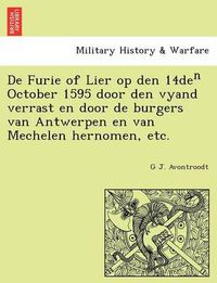 Cover image for De Furie of Lier op den 14de&#8319; October 1595 door den vyand verrast en door de burgers van Antwerpen en van Mechelen hernomen, etc.