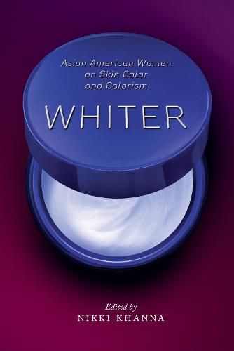 Cover image for Whiter: Asian American Women on Skin Color and Colorism