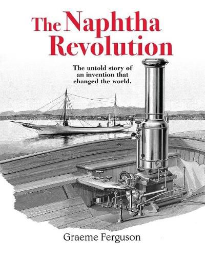 Cover image for The Naphtha Revolution: The Untold Story of an Invention that Changed the World