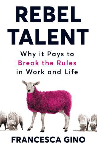 Cover image for Rebel Talent: Why it Pays to Break the Rules at Work and in Life