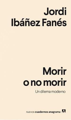 Cover image for Nuevos Cuadernos Anagrama: Morir o no morir