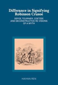 Cover image for Differance in Signifying Robinson Crusoe: Defoe, Tournier, Coetzee and Deconstructive Re-visions of a Myth