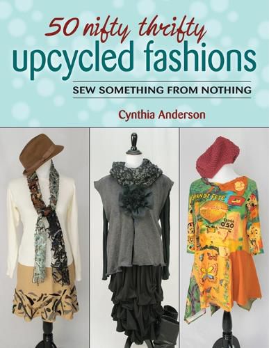 Cover image for 50 Nifty Thrifty Upcycled Fashions: Sew Something from Nothing