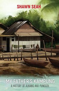 Cover image for My Father's Kampung: A History Of Aukang And Punggol