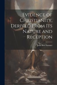 Cover image for Evidence of Christianity, Derived From Its Nature and Reception