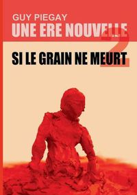 Cover image for Une ere nouvelle 2: Si le grain ne meurt