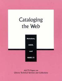 Cover image for Cataloging the Web: Metadata, AACR, and MARC 21