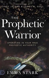 Cover image for The Prophetic Warrior: Operating in Your True Prophetic Authority