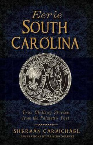 Eerie South Carolina: True Chilling Stories from the Palmetto Past