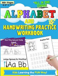 Cover image for Alphabet and Handwriting Practice Workbook For Preschool Kids Ages 3-6: Handwriting Practice For Kids to Improve Pen Control, Alphabet Comprehension, Word Development and to Build Writing Confidence.