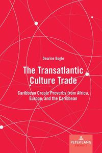 Cover image for The Transatlantic Culture Trade: Caribbean Creole Proverbs from Africa, Europe, and the Caribbean