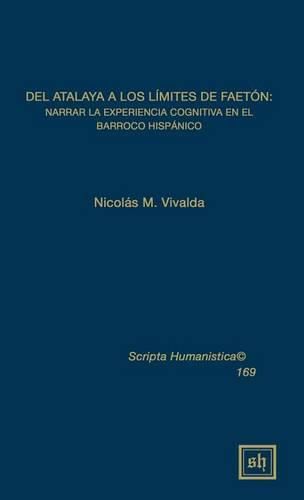 del Atalaya a Los Limites de Faeton: Narrar La Experiencia Cognitiva En El Barroco Hispanico