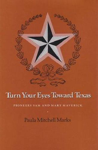 Cover image for Turn Your Eyes Toward Texas: Pioneers Sam and Mary Maverick