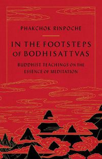 Cover image for In the Footsteps of Bodhisattvas: Buddhist Teachings on the Essence of Meditation