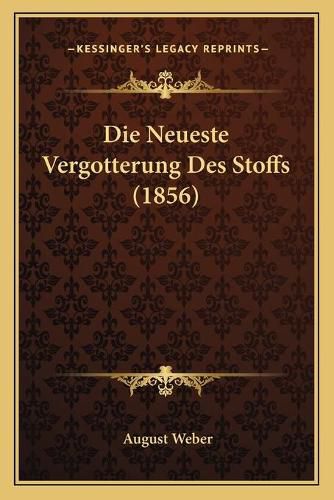 Cover image for Die Neueste Vergotterung Des Stoffs (1856)