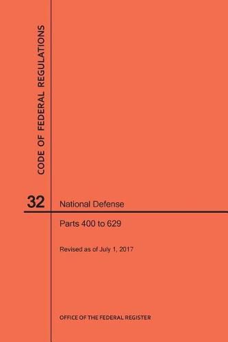 Cover image for Code of Federal Regulations Title 32, National Defense, Parts 400-629, 2017