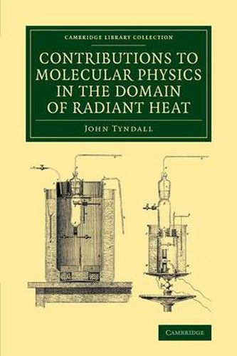 Cover image for Contributions to Molecular Physics in the Domain of Radiant Heat: A Series of Memoirs Published in the 'Philosophical Transactions' and 'Philosophical Magazine', with Additions