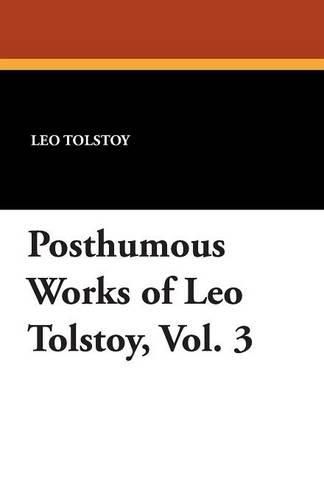 Cover image for Posthumous Works of Leo Tolstoy, Vol. 3