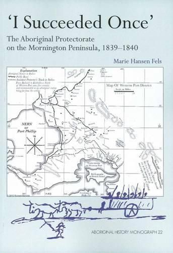 Cover image for I Succeeded Once: The Aboriginal Protectorate on the Mornington Peninsula 1839-1840