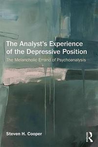 Cover image for The Analyst's Experience of the Depressive Position: The melancholic errand of psychoanalysis