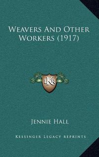 Cover image for Weavers and Other Workers (1917) Weavers and Other Workers (1917)