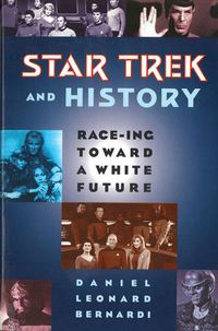 Cover image for Star Trek and History: Race-Ing toward a White Future