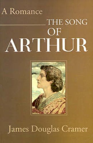 Cover image for The Song of Arthur: A Romance