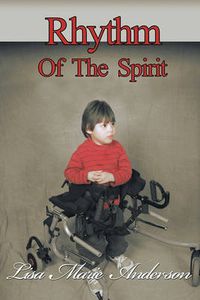 Cover image for Rhythm of the Spirit: One Child's Inner Strength to Overcome Illness and Multiple Disabilities