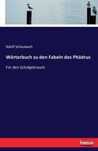 Cover image for Woerterbuch zu den Fabeln des Phadrus: Fur den Schulgebrauch