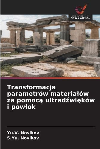 Cover image for Transformacja parametrow materialow za pomocą ultradźwiękow i powlok