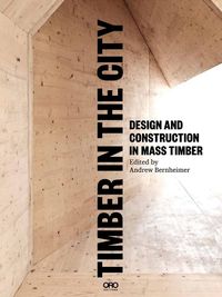 Cover image for Timber in the City: Design and Construction in Mass Timber