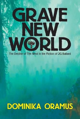 Cover image for Grave New World: The Decline of The West in the Fiction of J.G. Ballard