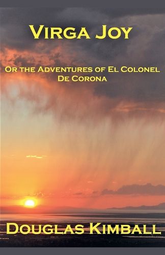 Cover image for Virga Joy (or the Adventures of El Colonel De Corona)