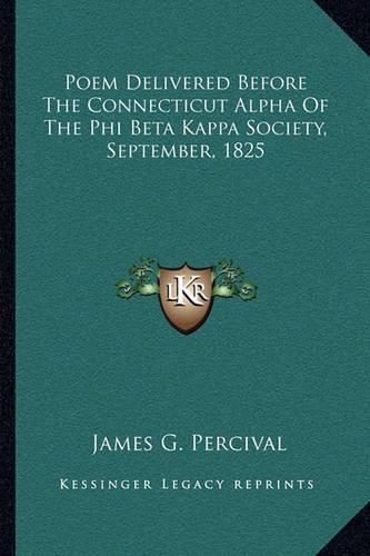 Poem Delivered Before the Connecticut Alpha of the Phi Beta Kappa Society, September, 1825