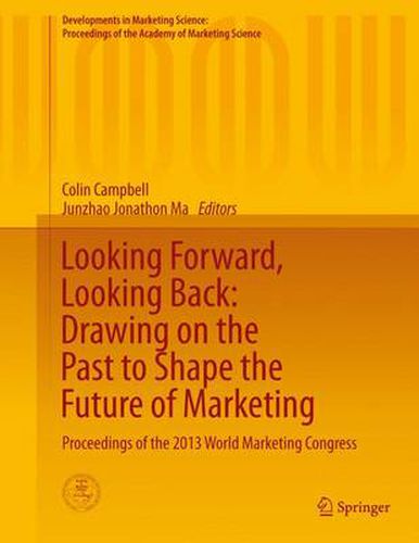 Cover image for Looking Forward, Looking Back: Drawing on the Past to Shape the Future of Marketing: Proceedings of the 2013 World Marketing Congress