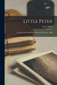 Cover image for Little Peter: a Christmas Morality for Children of Any Age, 1888