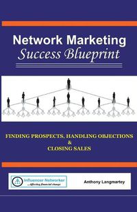 Cover image for Network Marketing Success Blueprint: Finding Prospects, Handling Objections & Closing Sales