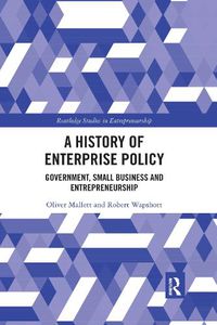 Cover image for A History of Enterprise Policy: Government, Small Business and Entrepreneurship