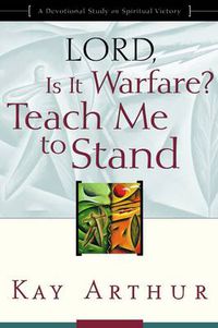 Cover image for Lord, is it Warfare?: Teach ME to Stand : a Devotional Study on Spiritual Victory