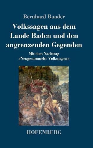 Cover image for Volkssagen aus dem Lande Baden und den angrenzenden Gegenden: Mit dem Nachtrag Neugesammelte Volkssagen